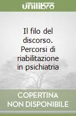 Il filo del discorso. Percorsi di riabilitazione in psichiatria Prezzo Scontato