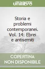 Solo Oggi Storia e problemi contemporanei. Vol. 14 Ebrei e antisemiti