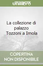 Direttamente Dal Produttore La collezione di palazzo Tozzoni a Imola
