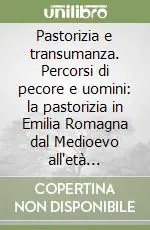 Occasione Imperdibile Pastorizia e transumanza. Percorsi di pecore e uomini la pastorizia in Emilia Romagna dal Medioevo all‘età contemporanea