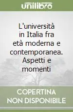 Soddisfatti O Rimborsati L‘università in Italia fra età moderna e contemporanea. Aspetti e momenti