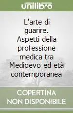 L‘arte di guarire. Aspetti della professione medica tra Medioevo ed età contemporanea Offerta Limitata