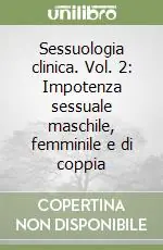 Novità Sessuologia clinica. Vol. 2 Impotenza sessuale maschile, femminile e di coppia