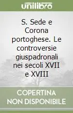 S. Sede e Corona portoghese. Le controversie giuspadronali nei secoli XVII e XVIII Prezzo Conveniente