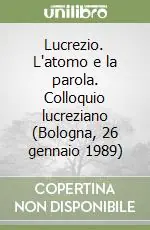Lucrezio. L‘atomo e la parola. Colloquio lucreziano (Bologna, 26 gennaio 1989) Economico