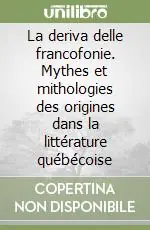La deriva delle francofonie. Mythes et mithologies des origines dans la littérature québécoise Promo Stagionale