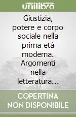 Giustizia, potere e corpo sociale nella prima età moderna. Argomenti nella letteratura giuridico-politica Prezzo Ridotto