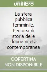 Promozione Esclusiva La sfera pubblica femminile. Percorsi di storia delle donne in età contemporanea