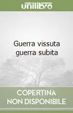 Guerra vissuta guerra subita Reso Gratuito