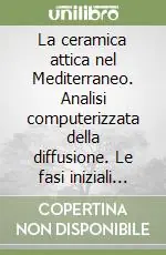 La ceramica attica nel Mediterraneo. Analisi computerizzata della diffusione. Le fasi iniziali (650-630 a. C.) Must-Have