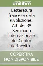 Letteratura francese della Rivoluzione. Atti del 3º Seminario internazionale del Centro interfacoltà sorelle Clarke dell‘Università di Bologna (1987) Saldi