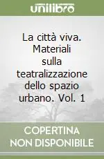 Compra Online La città viva. Materiali sulla teatralizzazione dello spazio urbano. Vol. 1