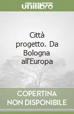 Subito Disponibile Città progetto. Da Bologna all‘Europa