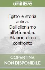 Egitto e storia antica. Dall‘ellenismo all‘età araba. Bilancio di un confronto Vendita Finale