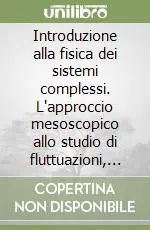 Saldi Introduzione alla fisica dei sistemi complessi. L‘approccio mesoscopico allo studio di fluttuazioni, non linearità e autoorganizzazione