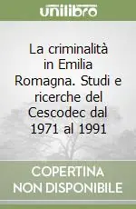 Promozione La criminalità in Emilia Romagna. Studi e ricerche del Cescodec dal 1971 al 1991