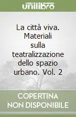 Offerta Speciale La città viva. Materiali sulla teatralizzazione dello spazio urbano. Vol. 2