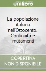 Scelto Dai Clienti La popolazione italiana nell‘Ottocento. Continuità e mutamenti