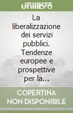Più Venduto La liberalizzazione dei servizi pubblici. Tendenze europee e prospettive per la Repubblica di San Marino