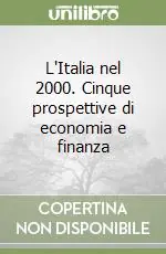 L‘Italia nel 2000. Cinque prospettive di economia e finanza Compra Oggi Stesso