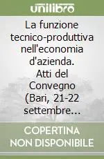 Offerta Speciale La funzione tecnico-produttiva nell‘economia d‘azienda. Atti del Convegno (Bari, 21-22 settembre 1989)