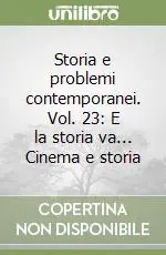 Storia e problemi contemporanei. Vol. 23 E la storia va... Cinema e storia Esclusivo