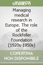 Managing medical research in Europe. The role of the Rockfeller Foundation (1920s-1950s) Vendita Finale