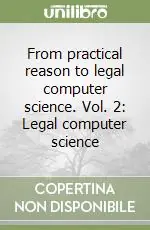 From practical reason to legal computer science. Vol. 2 Legal computer science Offerta Limitata