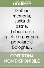 Diritti in memoria, carità di patria. Tribuni della plebe e governo popolare a Bologna (XIV-XVIII secolo) Non Perdere