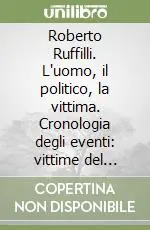 Roberto Ruffilli. L‘uomo, il politico, la vittima. Cronologia degli eventi vittime del terrorismo e della violenza politica Offerta Del Giorno