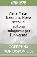 Offerta Alma Mater librorum. Nove secoli di editoria bolognese per l‘università