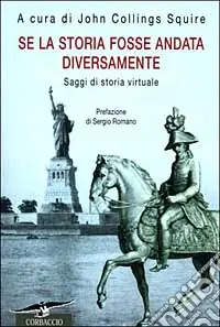 Se la storia fosse andata diversamente. Saggi di storia virtuale Offerta Limitata