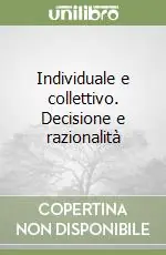Nuovo Arrivo Individuale e collettivo. Decisione e razionalità