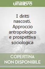 I diritti nascosti. Approccio antropologico e prospettiva sociologica Offerta