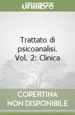 Trattato di psicoanalisi. Vol. 2 Clinica Must-Have