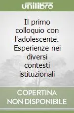 Il primo colloquio con l‘adolescente. Esperienze nei diversi contesti istituzionali Direttamente Dal Produttore