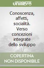 Offerta Limitata Conoscenza, affetti, socialità. Verso concezioni integrate dello sviluppo