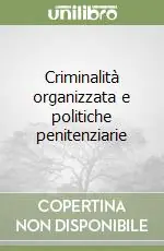 Più Venduto Criminalità organizzata e politiche penitenziarie