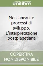 Subito Disponibile Meccanismi e processi di sviluppo. L‘interpretazione postpiagetiana