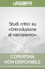 Studi critici su «Introduzione al narcisismo» Esclusivo