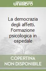 Occasione La democrazia degli affetti. Formazione psicologica in ospedale