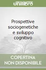 Prospettive sociogenetiche e sviluppo cognitivo A Buon Prezzo