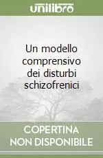 Un modello comprensivo dei disturbi schizofrenici Spedito Oggi