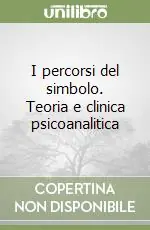 I percorsi del simbolo. Teoria e clinica psicoanalitica Acquista Ora