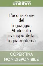 Nuova Collezione L‘acquisizione del linguaggio. Studi sullo sviluppo della lingua materna