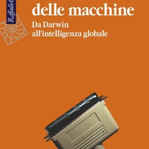 L‘evoluzione delle macchine. Da Darwin all‘intelligenza globale Pagamento Sicuro