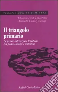 Il triangolo primario. Le prime interazioni triadiche tra padre, madre e bambino Offerta Speciale