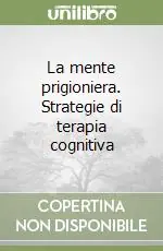Direttamente Dal Produttore La mente prigioniera. Strategie di terapia cognitiva