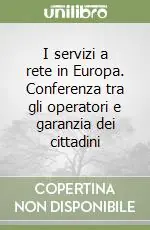 Ultime Pezzi I servizi a rete in Europa. Conferenza tra gli operatori e garanzia dei cittadini