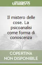 Ultima Occasione Il mistero delle cose. La psicoanalisi come forma di conoscenza